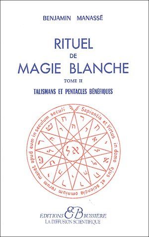 Rituel de magie blanche. Tome 2, Talismans et pentacles bénéfiques