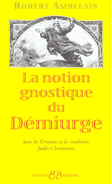 La notion gnostique du démiurge dans les Ecritures et les traditions judéo-chrétiennes