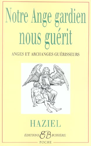 Notre Ange gardien nous guérit. Anges et Archanges guérisseurs