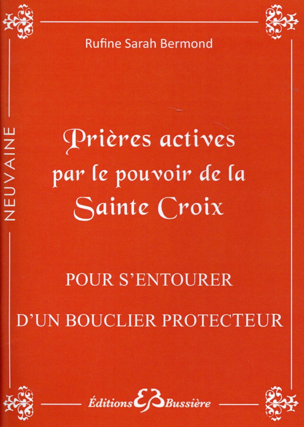 Prières actives par le pouvoir de la Sainte Croix : pour s'entourer d'un bouclier protecteur