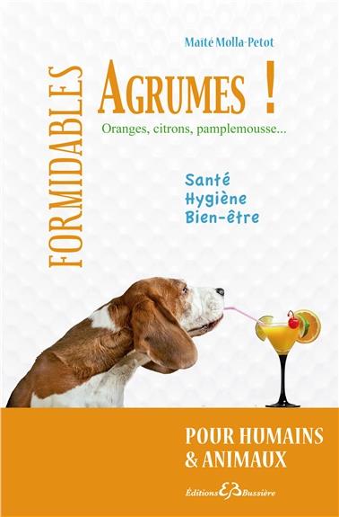 Formidables agrumes ! Oranges, citrons, pamplemousse pour humains et animaux