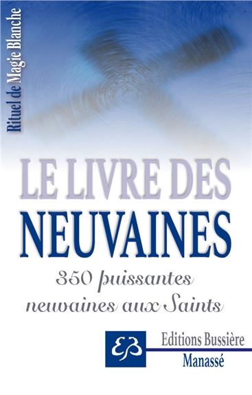 Rituel de magie blanche. Tome 3, Le Livre des Neuvaines - 350 puissantes neuvaines aux saints