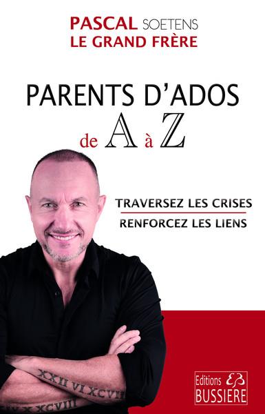 Parents d'ados de A à Z. Traversez les crises - Renforcez les liens