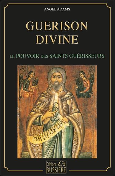 Guérison divine. Les pouvoirs des saints guérisseurs