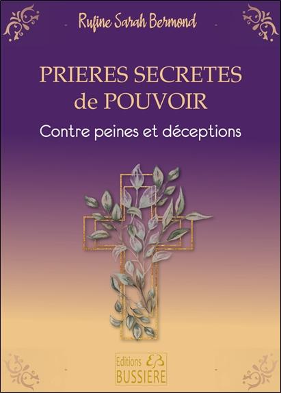 Prières secrètes de pouvoir. Contre peines et déceptions - Par l'intercession de la Sainte Vierge Ma