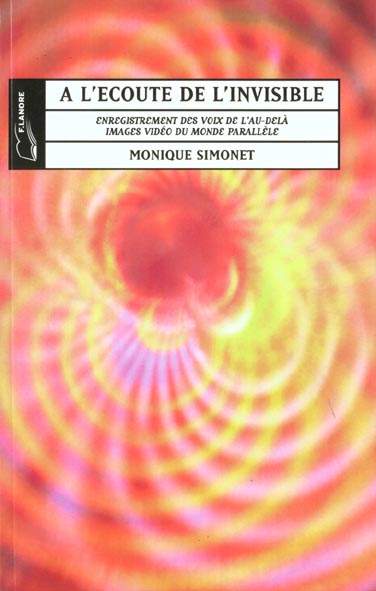 A l'écoute de l'invisible. Enregistrement des voix de l'au-delà, images vidéo du monde parallèle