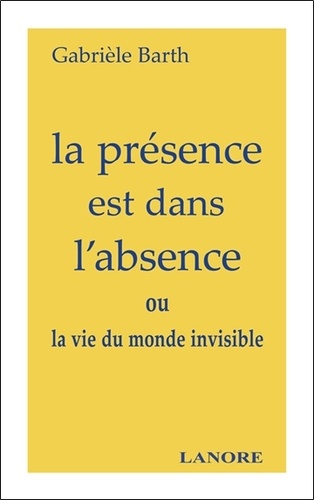 La présence est dans l'absence. ou la vie du monde invisible