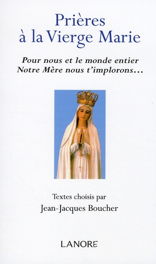 Prières à la Vierge Marie. Pour nous et le monde entier Notre Mère nous t'implorons...