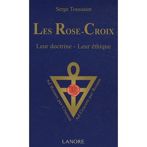 Les Rose-Croix. Leur doctrine, leur éthique, 2e édition