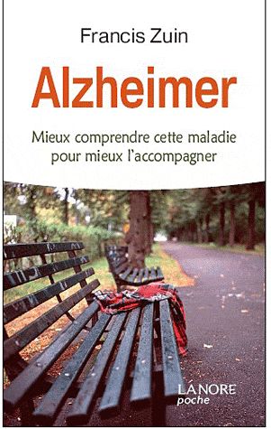Alzheimer. Comprendre cette maladie pour mieux l'accompagner