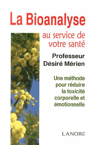 La bionalyse au service de votre santé. Une méthode pour réduire la toxicité corporelle et émotionne