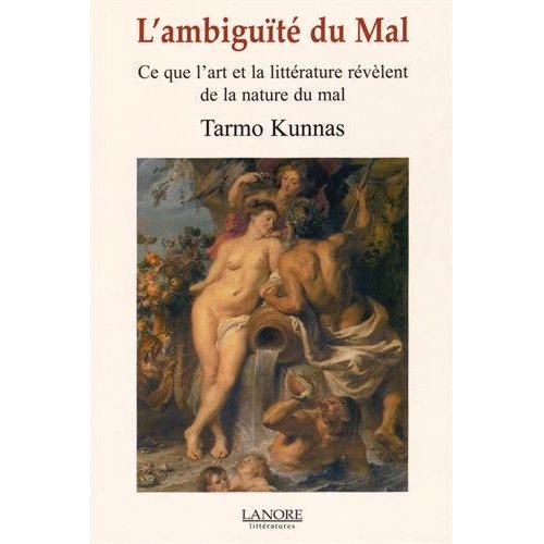 L'ambiguïté du mal. Ce que l'art et la littérature révèlent de la nature du mal
