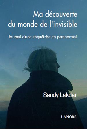 Ma rencontre avec le monde invisible. Journal d'une enquêtrice en paranormal
