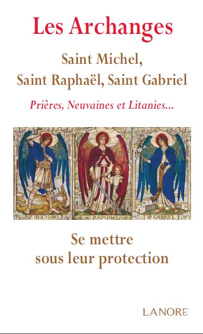 Les archanges - Saint Michel, Saint Raphaël, Saint Gabriel. Prières, neuvaines et litanies... Deman