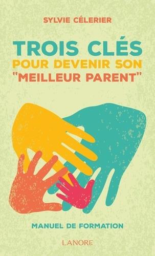 Trois clés pour devenir son "meilleur parent". Manuel de formation