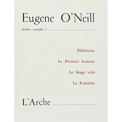 Théâtre complet. Tome 3, Différents ; Le premier homme ; Le singe velu ; La fontaine