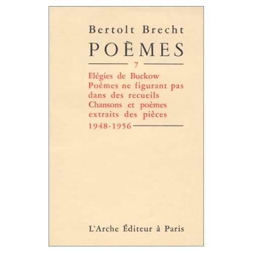 Poèmes. Tome 7, Elégies de Buckow, poèmes ne figurant pas dans les recueils, chansons et poèmes extr
