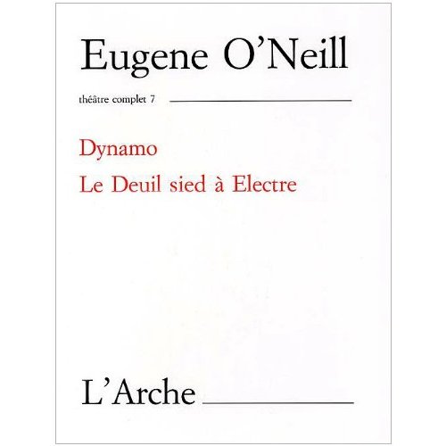 Théâtre complet. Tome 7, Dynamo ; Le Deuil sied à Electre