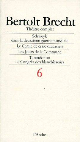 THEATRE COMPLET TOME 6 : SCHWEYK DANS LA DEUXIEME GUERRE MONDIALE. LE CERCLE DE CRAIE CAUCASIEN. LES
