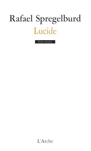 Lucide. Suivi de Une introduction au théâtre de Rafael Spregelburd