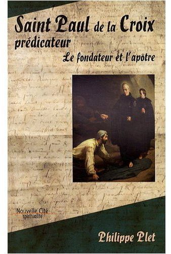 Saint Paul de la Croix prédicateur. Le fondateur et l'apôtre