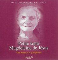 Petite soeur Magdeleine de Jésus. Une femme aux périphéries