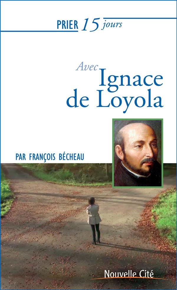 Prier 15 jours avec Ignace de Loyola