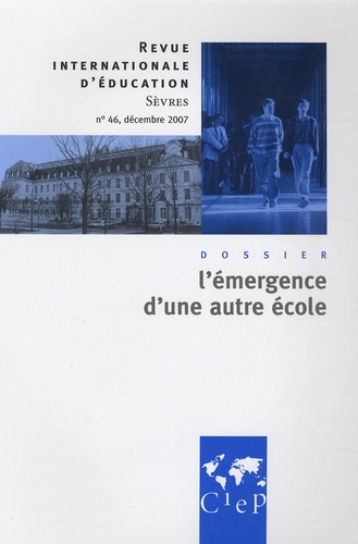 Revue internationale d'éducation N° 46, Décembre 2007 : L'émergence d'une autre école