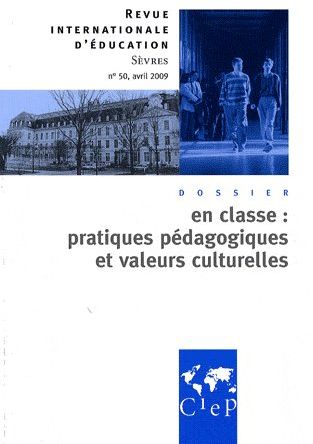 Revue internationale d'éducation N° 50, Avril 2009 : En classe : pratiques pedagogique et valeur cul