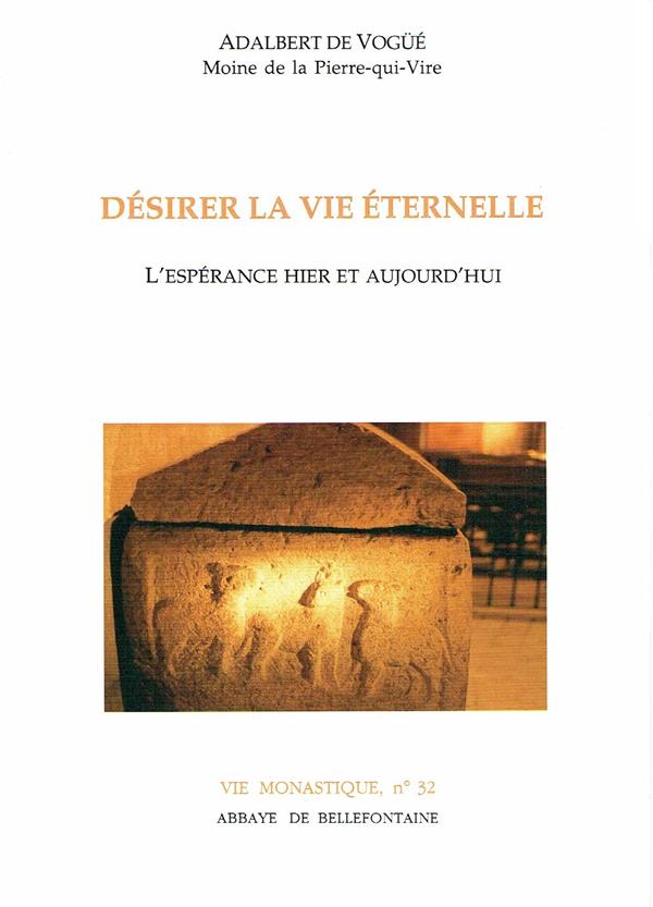 DESIRER LA VIE ETERNELLE. L'Espérance d'hier et d'aujourd'hui