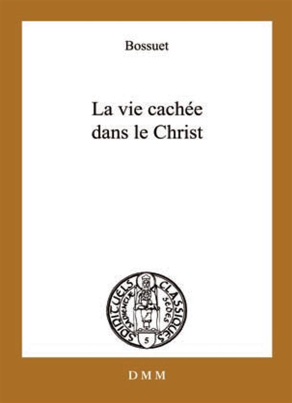 La vie cachée en Jésus-Christ. Suivi de Opuscules sur la vie intérieure