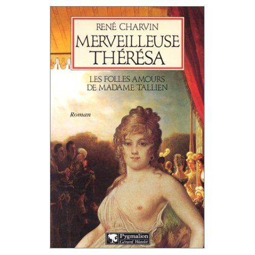 MERVEILLEUSE THERESA. Les folles amours de Madame Tallien