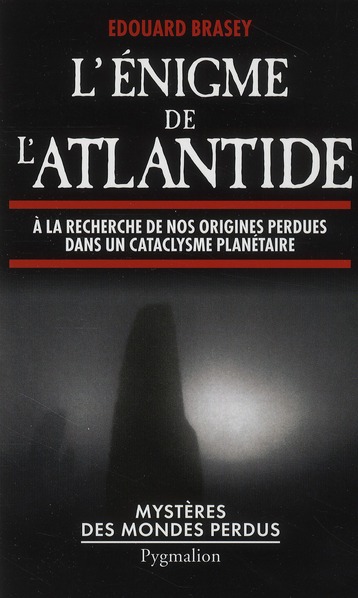L'énigme de l'Atlantide. A la recherche de nos origines perdues dans un cataclysme planétaire