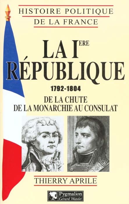 LA IERE REPUBLIQUE 1792-1804. De la chute de la Monarchie au Consulat