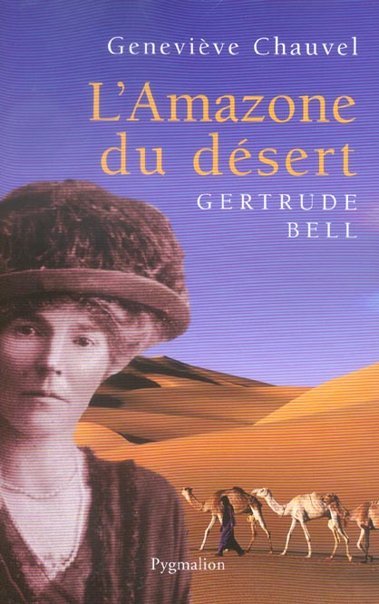 L'amazone du désert. Gertrude Bell