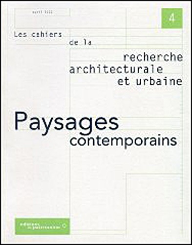 Les cahiers de la recherche architecturale et urbaine n° 4 avril 2000 : Paysages contemporains