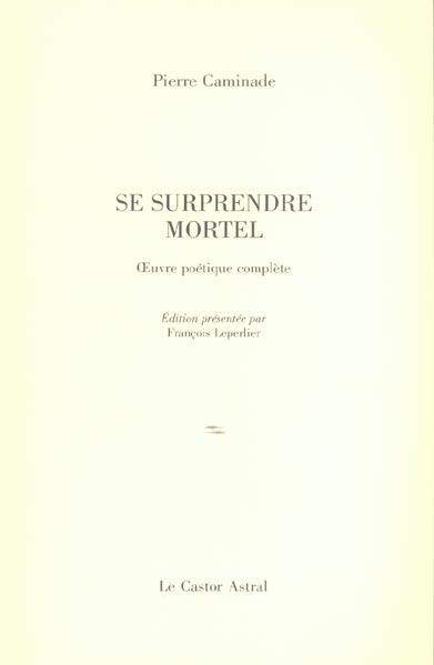 Se surprendre mortel. Poèmes 1932-1997