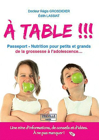 A table !!! / Passeport nutrition pour petits et grands de la grossesse à l'adolescence