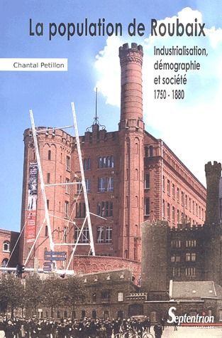 La population de Roubaix. Industrialisation, démographie et société 1750-1880