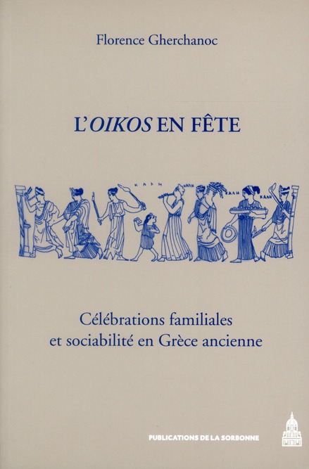 L'Oikos en fête / Célébrations familiales et sociabilité en Grèce ancienne