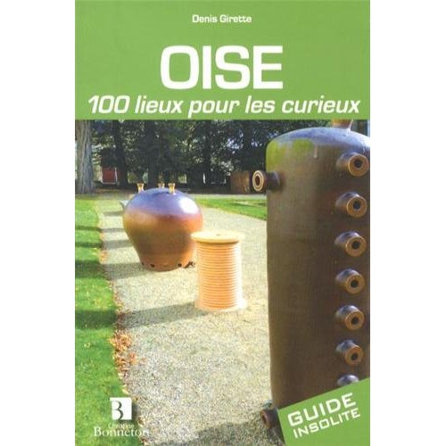 Oise. 100 lieux pour les curieux
