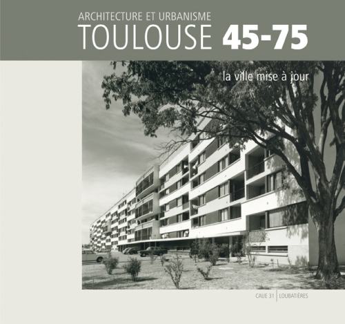 Architecture et urbanisme Toulouse 45-75, la ville mise à jour