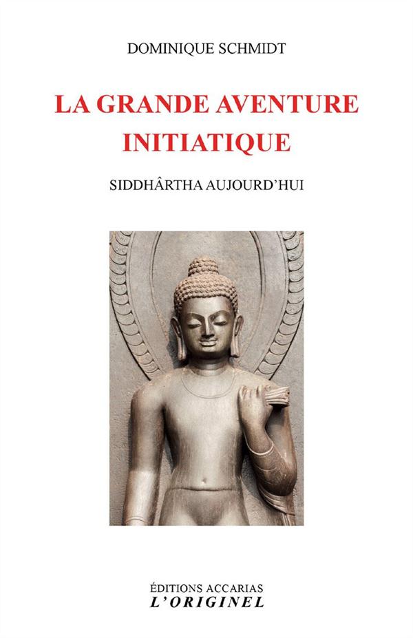 La grande aventure initiatique. Siddhârtha aujourd'hui
