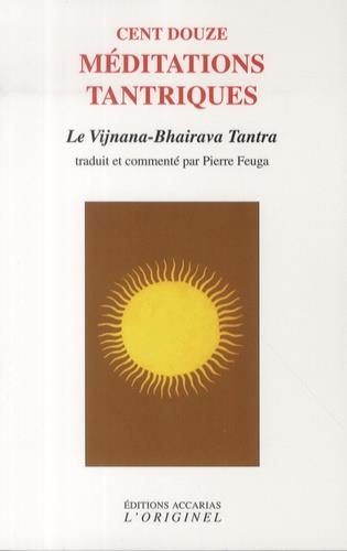 Cent douze médiations tantriques. Le vijnana-bhairava tantra, Edition revue et corrigée