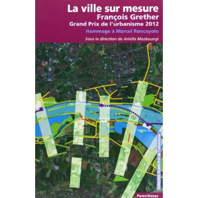 La ville sur mesure - François Grether, grand prix de l'urbanisme 2012