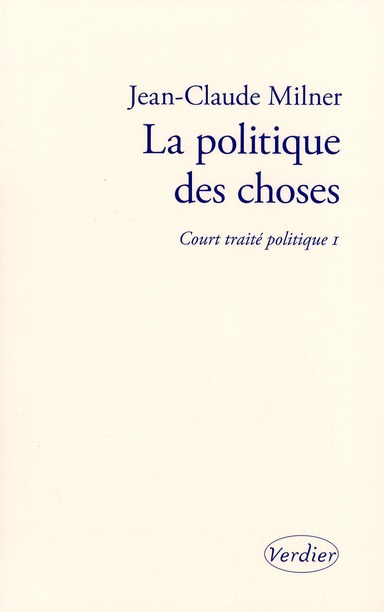 Court traité politique. Tome 1, La politique des choses
