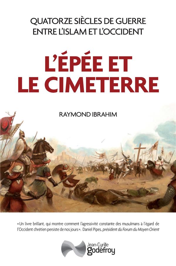L'Epée et le Cimeterre. Quatorze siècles de guerres entre L'Islam et l'Occident