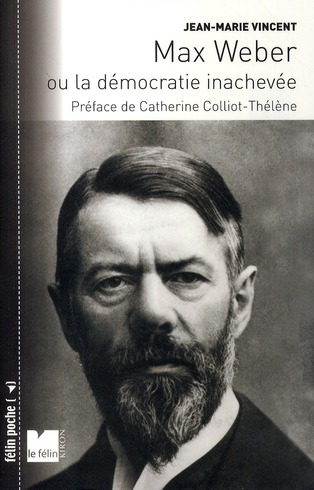 Max Weber. Ou la démocratie inachevée