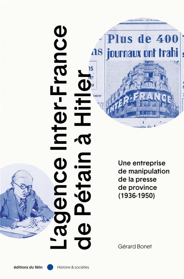 L’Agence Inter-France de Pétain à Hitler. Une entreprise de manipulation de la presse de province (1