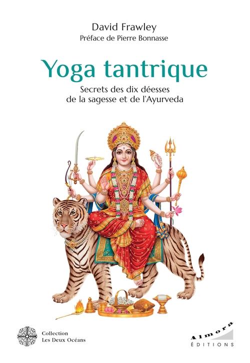 Yoga tantrique. Secrets des dix déesses de la sagesse et de l'Ayurvéda